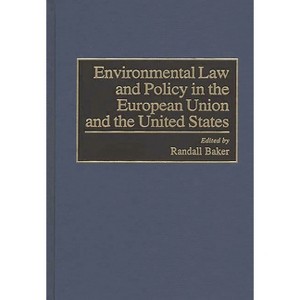 Environmental Law and Policy in the European Union and the United States - (World Literature; 86) by  Randall Baker (Hardcover) - 1 of 1