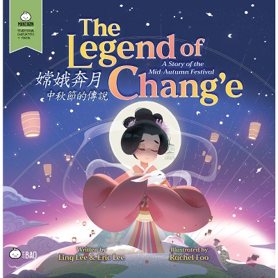 The Legend of Chang'e, a Story of the Mid-Autumn Festival - Traditional - (Bitty Bao) by  Ling Lee & Eric Lee (Hardcover)