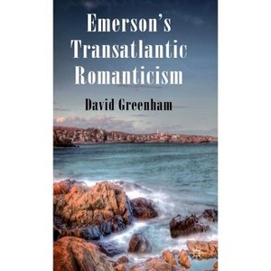 Emerson's Transatlantic Romanticism - by  D Greenham (Hardcover) - 1 of 1