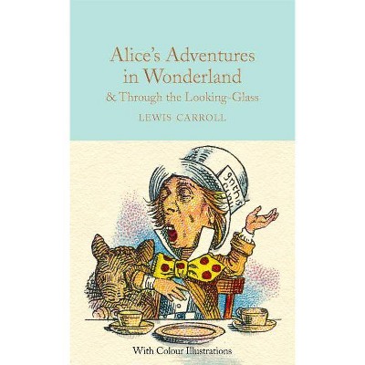 Alice's Adventures in Wonderland & Through the Looking-Glass - by  Lewis Carroll (Hardcover)