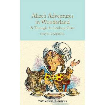 Alice's Adventures in Wonderland & Through the Looking-Glass - by  Lewis Carroll (Hardcover)