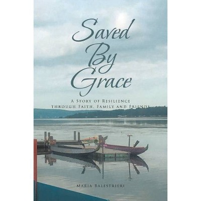 Saved By Grace - by  Maria Balestrieri (Paperback)