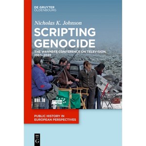 Scripting Genocide - (Public History in European Perspectives) by  Nicholas K Johnson (Hardcover) - 1 of 1