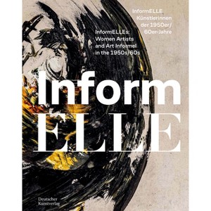 Informelle Künstlerinnen Der 1950er/60er Jahre - Informelles: Women Artists and Art Informel in the 1950s/60s - (Hardcover) - 1 of 1