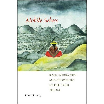 Mobile Selves - (Social Transformations in American Anthropology) by  Ulla D Berg (Paperback)