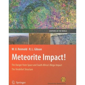 Meteorite Impact! - (Geoparks of the World) 3rd Edition by  Wolf Uwe Reimold & Roger L Gibson (Paperback) - 1 of 1