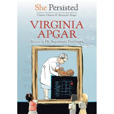  She Persisted: Virginia Apgar - by  Sayantani DasGupta & Chelsea Clinton (Hardcover) 