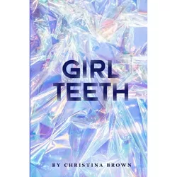 Girl Teeth - by  Christina Brown (Paperback)
