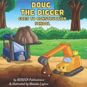 Doug the Digger Goes to Construction School - (Trucks & Diggers for Kids) by  Ncbusa Publications (Paperback)