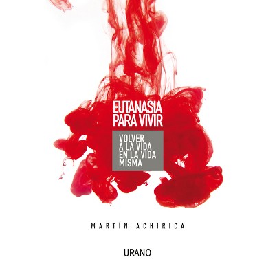 Eutanasia Para Vivir - by  Martin Achirica (Paperback)