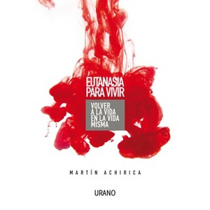 Eutanasia Para Vivir - by  Martin Achirica (Paperback) - 1 of 1