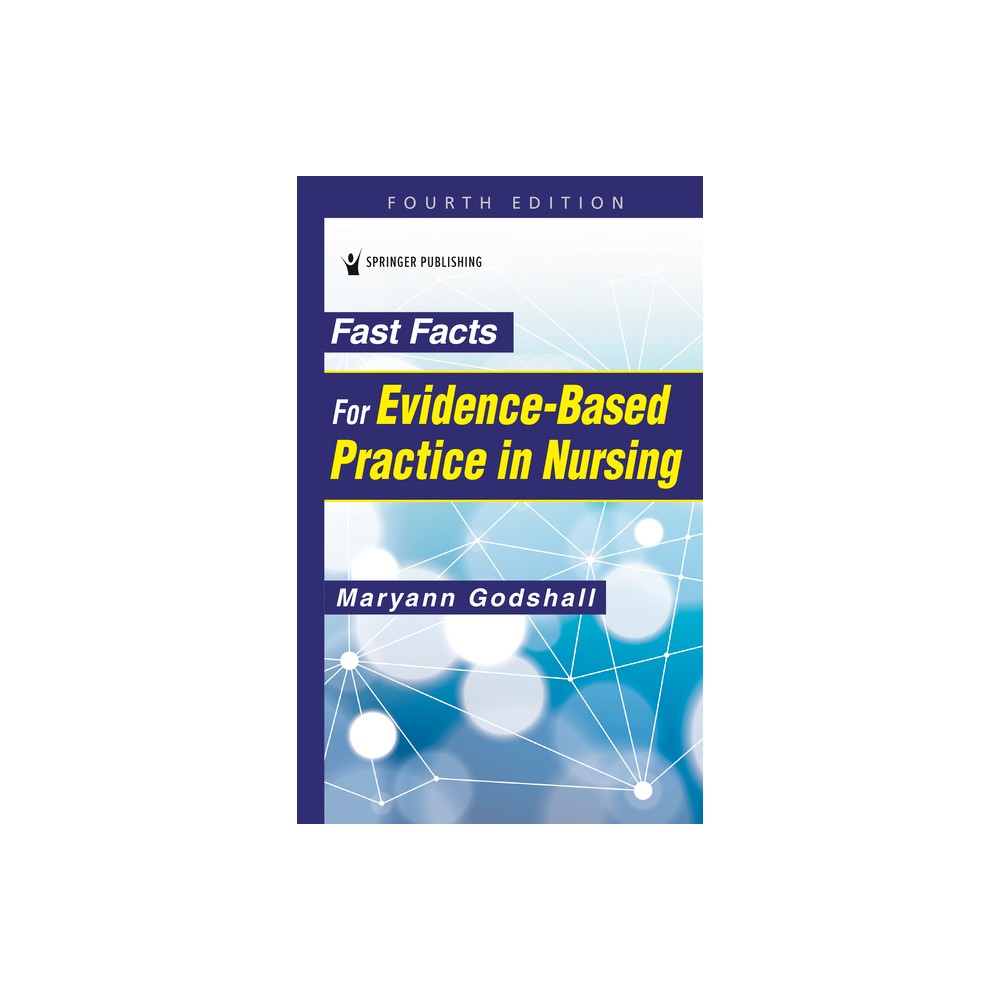 Fast Facts for Evidence-Based Practice in Nursing - 4th Edition by Maryann Godshall (Paperback)