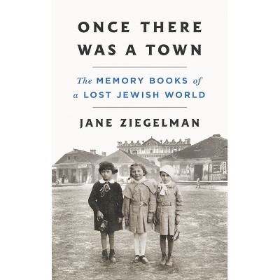 Once There Was a Town - by  Jane Ziegelman (Hardcover)