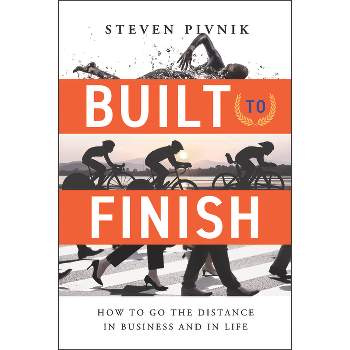 Built to Finish - by  Steven Pivnik (Hardcover)
