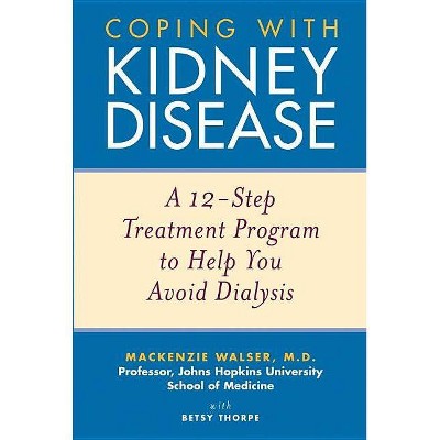 Coping with Kidney Disease - by  MacKenzie Walser & Betsy Thorpe (Paperback)