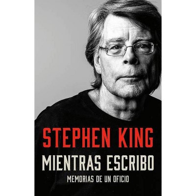 Mientras Escribo: Memorias de Un Oficio / On Writing: A Memoir of the Craft - by  Stephen King (Paperback)