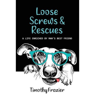 Loose Screws & Rescues - by  Timothy Frazier (Paperback)