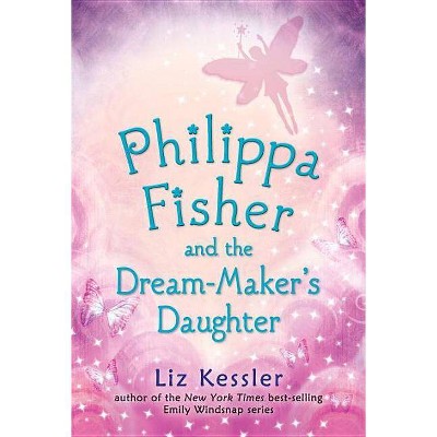 Philippa Fisher and the Dream-Maker's Daughter - by  Liz Kessler (Paperback)