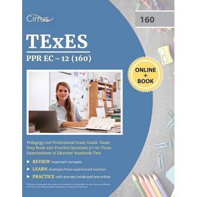 TEXES PPR EC-12 (160) Pedagogy and Professional Study Guide - by  Cirrus (Paperback)