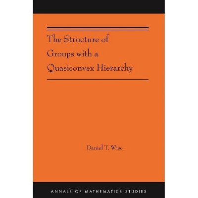 The Structure of Groups with a Quasiconvex Hierarchy - (Annals of Mathematics Studies) by  Daniel T Wise (Paperback)