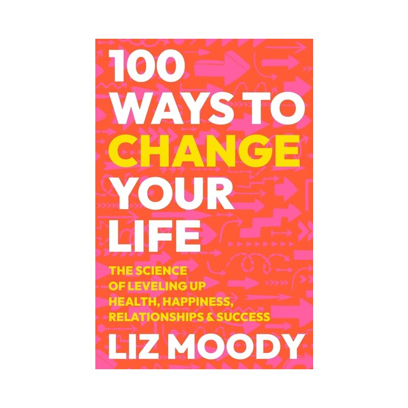 100 Ways to Change Your Life - by  Liz Moody (Hardcover), 1 of 2