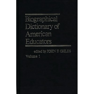 Biographical Dictionary of American Educators V1 - by  John F Ohles (Hardcover)