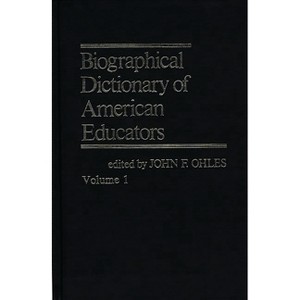 Biographical Dictionary of American Educators V1 - by  John F Ohles (Hardcover) - 1 of 1