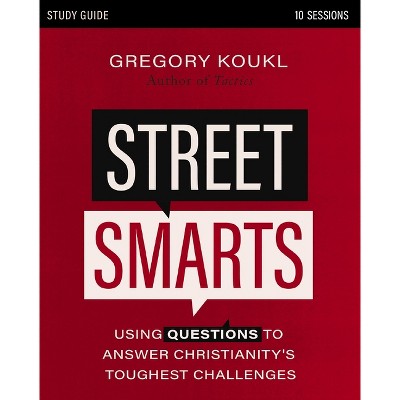 Street Smarts Study Guide - by  Gregory Koukl (Paperback)