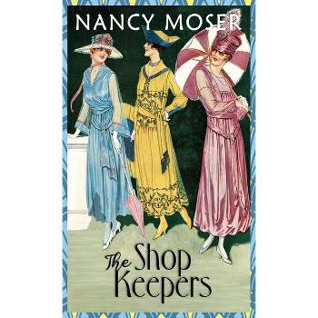 The Shop Keepers - (Pattern Artist) by  Nancy Moser (Hardcover)