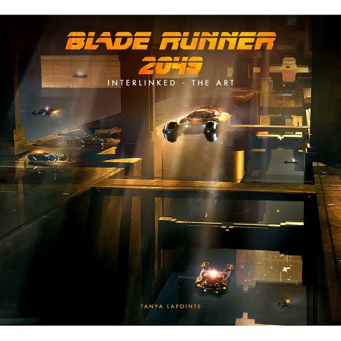 Blade Runner 2049 - Interlinked - The Art - by Tanya Lapointe (Hardcover)