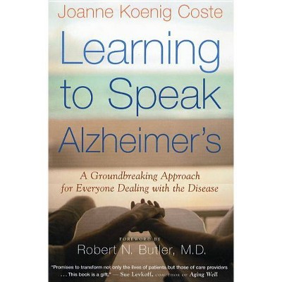 Learning to Speak Alzheimer's - by  Joanne Koenig Coste (Paperback)