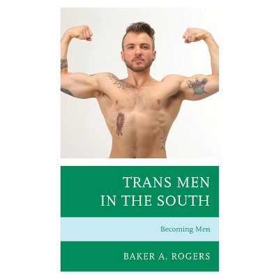 Trans Men in the South - (Breaking Boundaries: New Horizons in Gender & Sexualities) by Baker A Rogers