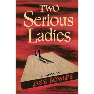 Two Serious Ladies - by  Jane Bowles (Paperback)