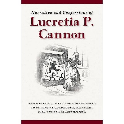 Narrative and Confessions of Lucretia P. Cannon - (Paperback)