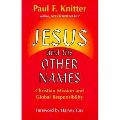 Jesus and the Other Names - by  Paul F Knitter (Paperback)