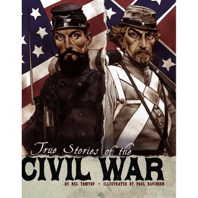 True Stories of the Civil War - (Stories of War) by  Nel Yomtov (Paperback)