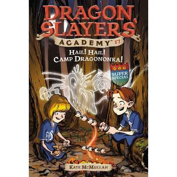 Hail! Hail! Camp Dragononka - (Dragon Slayers' Academy) by  Kate McMullan (Paperback)
