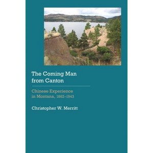 The Coming Man from Canton - (Historical Archaeology of the American West) by  Christopher W Merritt (Hardcover) - 1 of 1
