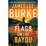 Flags on the Bayou - by  James Lee Burke (Hardcover)