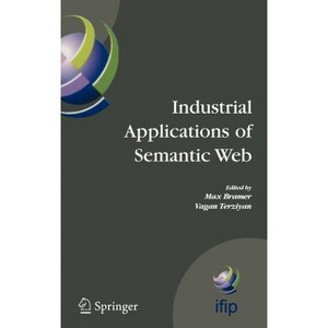 Industrial Applications of Semantic Web - (IFIP Advances in Information and Communication Technology) by  Vagan Terziyan (Hardcover) - 1 of 1