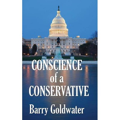 Conscience of a Conservative - by  Barry Goldwater (Hardcover)