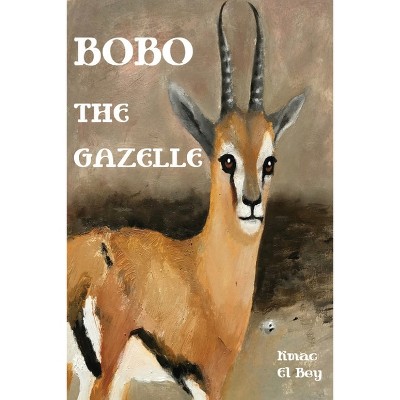 Bobo The Gazelle - by  Kmac El Bey (Paperback)