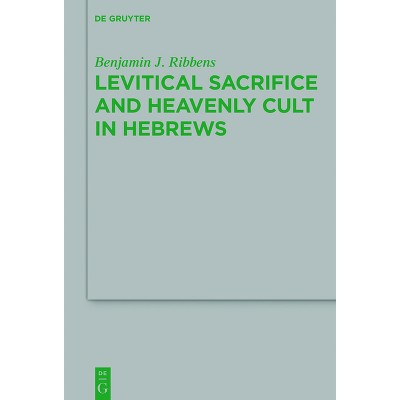 Levitical Sacrifice and Heavenly Cult in Hebrews - (Beihefte Zur Zeitschrift Für die Neutestamentliche Wissensch) by  Benjamin J Ribbens (Hardcover)