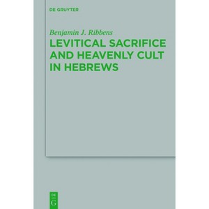 Levitical Sacrifice and Heavenly Cult in Hebrews - (Beihefte Zur Zeitschrift Für die Neutestamentliche Wissensch) by  Benjamin J Ribbens (Hardcover) - 1 of 1