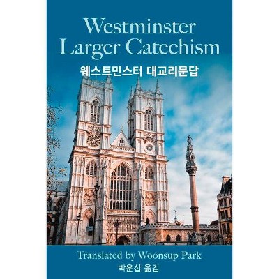 Westminster Larger Catechism with Korean Translation - by  Woonsup Park (Paperback)