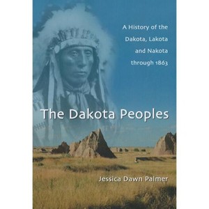 The Dakota Peoples - by  Jessica Dawn Palmer (Paperback) - 1 of 1