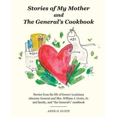 Stories of My Mother and the General's Cookbook - by  Anne D Guste (Paperback)