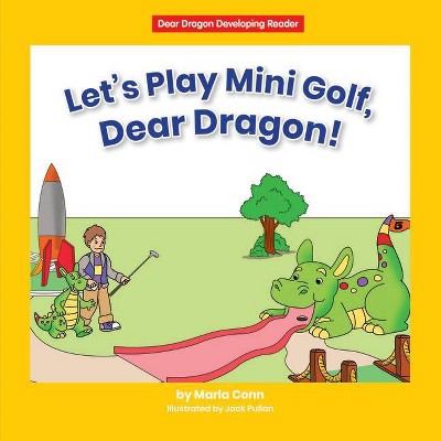 Let's Play Mini Golf, Dear Dragon! - (Dear Dragon Developing Readers, Level C) by  Marla Conn (Paperback)