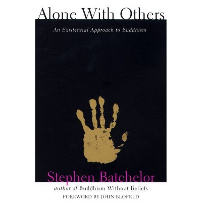 Alone with Others - (Grove Press Eastern Philosophy and Literature) by  Stephen Batchelor (Paperback)