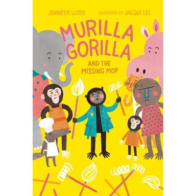 Murilla Gorilla and the Missing Mop - by  Jennifer Lloyd (Hardcover)